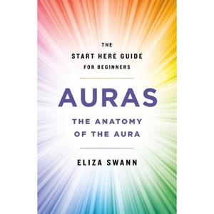 Auras - (A Start Here Guide for Beginners) by Eliza Swann (Paperback) - 1 of 1