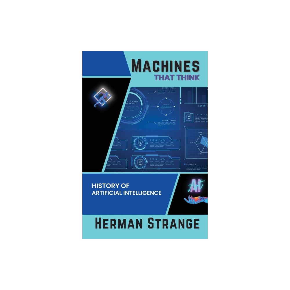Machines that Think-History of Artificial Intelligence - (Rise of Cognitive Computing: AI Evolution from Origins to Adoption) by Herman Strange
