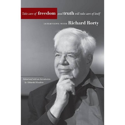 Take Care of Freedom and Truth Will Take Care of Itself - (Cultural Memory in the Present) by  Richard Rorty (Paperback)