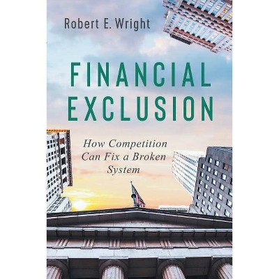 Financial Exclusion - by  Robert E Wright (Paperback)