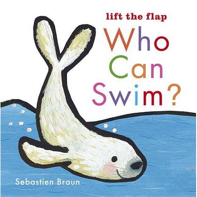 Who Can Swim? - (Lift the Flaps) by  Sebastien Braun (Board Book)