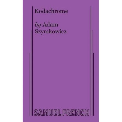 Kodachrome - by  Adam Szymkowicz (Paperback)