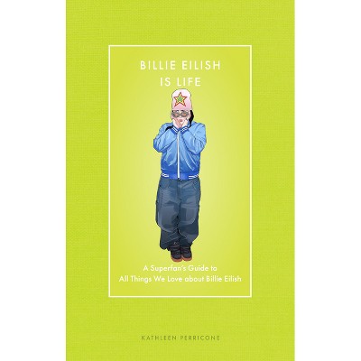 Billie Eilish Is Life - (Modern Icons) by  Kathleen Perricone (Hardcover)