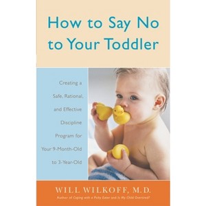 How to Say No to Your Toddler - by  William Wilkoff (Paperback) - 1 of 1