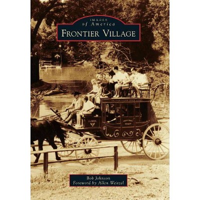 Frontier Village - (Images of America (Arcadia Publishing)) by  Bob Johnson & Allen Weitzel (Paperback)