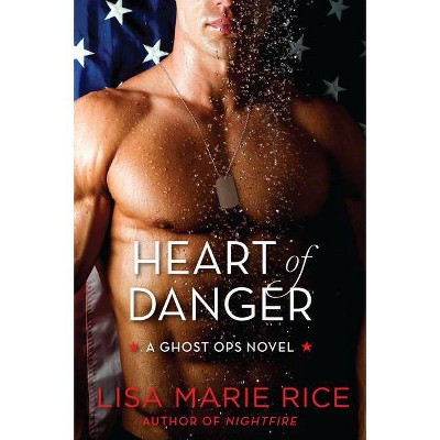 Heart of Danger - (Ghost Ops Novels) by  Lisa Marie Rice (Paperback)