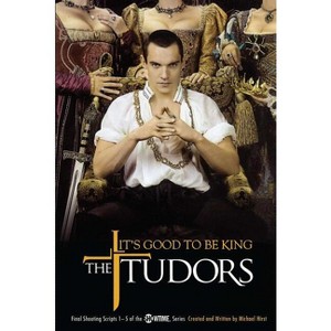 The Tudors: It's Good to Be King - by  Michael Hirst (Paperback) - 1 of 1