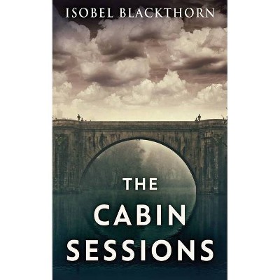 The Cabin Sessions - by  Isobel Blackthorn (Paperback)