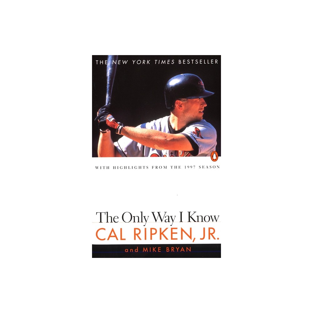 The Only Way I Know - by Cal Ripken & Mike Bryan (Paperback)