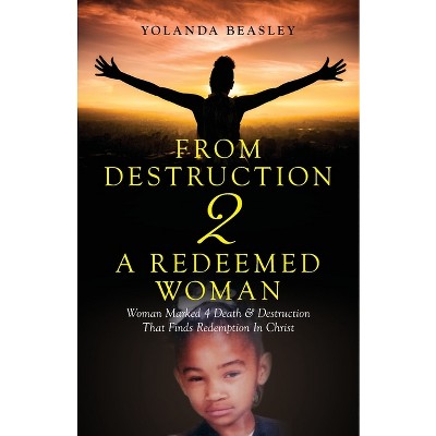 From Destruction 2 A Redeemed Woman - by  Yolanda Beasley (Paperback)