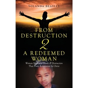 From Destruction 2 A Redeemed Woman - by  Yolanda Beasley (Paperback) - 1 of 1