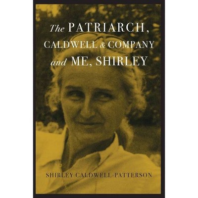 The Patriarch, Caldwell & Company, and Me, Shirley - by  Shirley Caldwell-Patterson (Paperback)