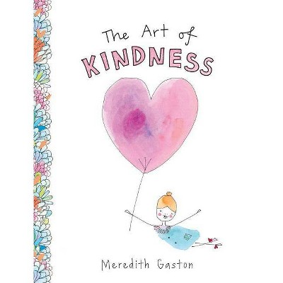 The Art of Kindness - by  Meredith Gaston (Hardcover)