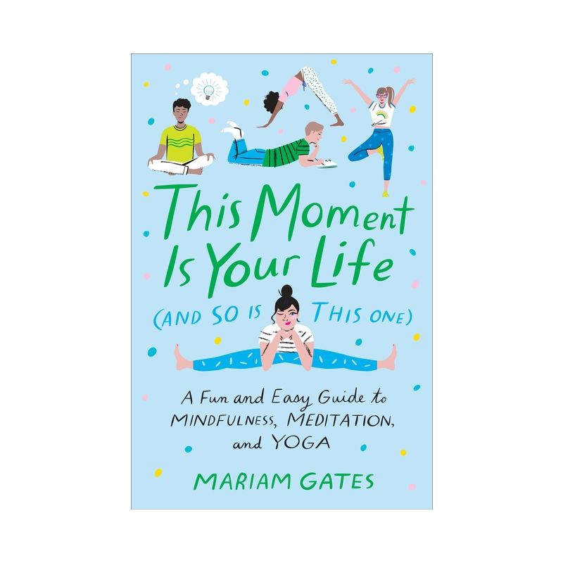 This Moment Is Your Life (and So Is This One) - by  Mariam Gates (Hardcover), 1 of 2