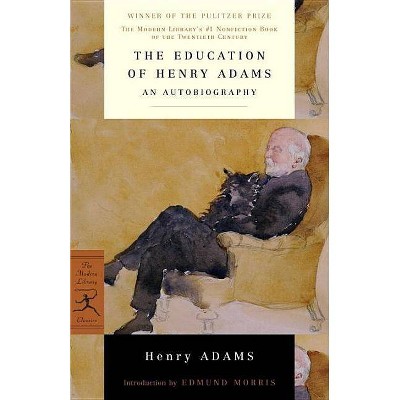 The Education of Henry Adams - (Modern Library 100 Best Nonfiction Books) (Paperback)