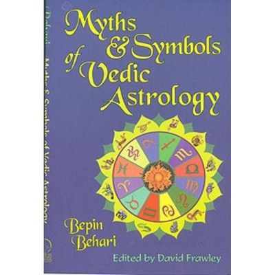 Myths & Symbols of Vedic Astrology - by  Bepin Behari (Paperback)