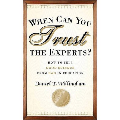  When Can You Trust the Experts? - by  Daniel T Willingham (Hardcover) 