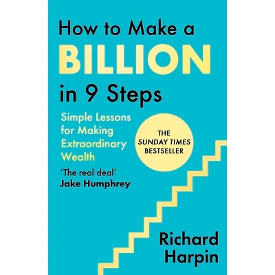 How to Make a Billion in Nine Steps - by  Richard Harpin (Hardcover)