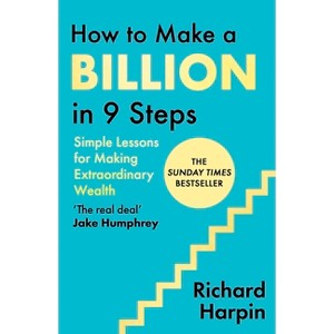 How to Make a Billion in Nine Steps - by  Richard Harpin (Hardcover) - 1 of 1
