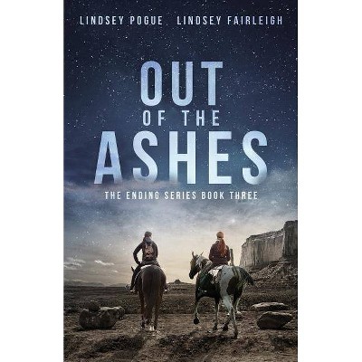 Out Of The Ashes - (The Ending) by  Lindsey Fairleigh & Lindsey Pogue (Paperback)