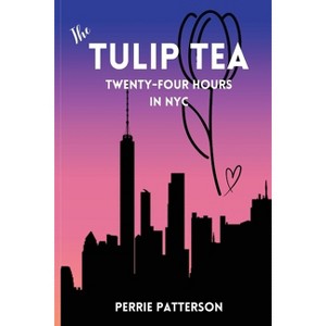 The Tulip Tea Twenty-Four Hours in NYC - by  Perrie Patterson (Paperback) - 1 of 1