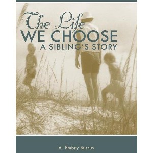 The Life We Choose - by  A Embry Burrus (Paperback) - 1 of 1