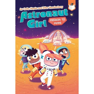 Mission to Mars #4 - (Astronaut Girl) by  Cathy Hapka & Ellen Vandenberg (Paperback)