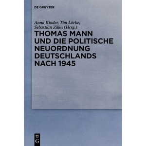Thomas Mann Und Die Politische Neuordnung Deutschlands Nach 1945 - by  Anna Kinder & Tim Lörke & Sebastian Zilles (Paperback) - 1 of 1