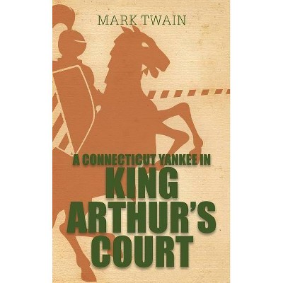 A Connecticut Yankee in King Arthur's Court - by  Mark Twain (Hardcover)