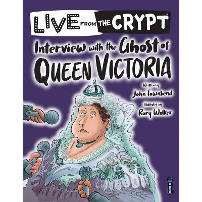 Interview with the Ghost of Queen Victoria - (Live from the Crypt) by  John Townsend (Paperback)