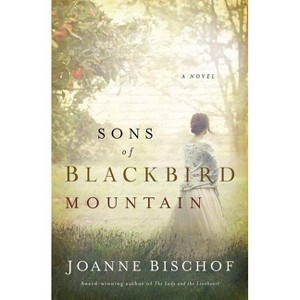 Sons of Blackbird Mountain - (Blackbird Mountain Novel) by  Joanne Bischof (Paperback) - 1 of 1