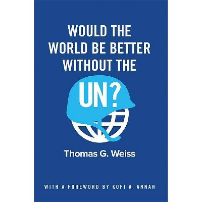  Would the World Be Better Without the Un? - by  Thomas G Weiss (Paperback) 