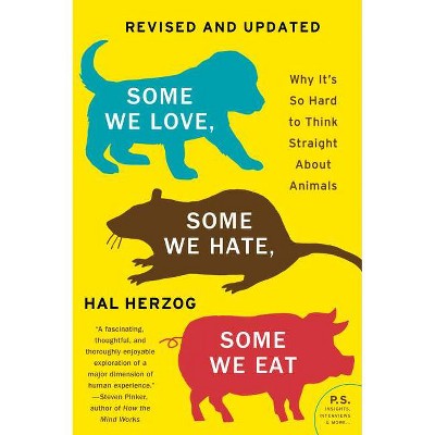 Some We Love, Some We Hate, Some We Eat [Second Edition] - by  Hal Herzog (Paperback)