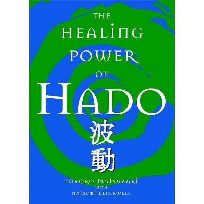 The Healing Power of Hado - by  Toyoko Matsuzaki (Paperback)