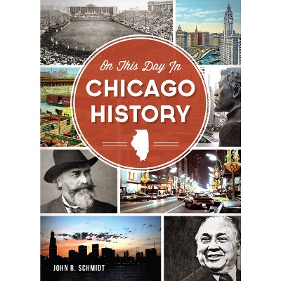 On This Day In Chicago History By John R. Schmidt - By John R. Schmidt ( Paperback )
