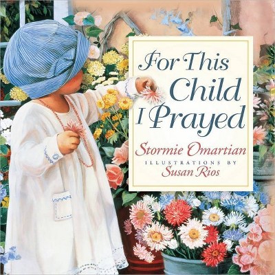 For This Child I Prayed - by  Stormie Omartian (Hardcover)