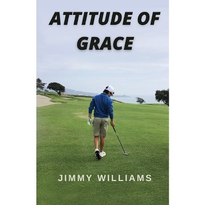 Attitude of Grace - by  Jimmy Williams (Paperback)