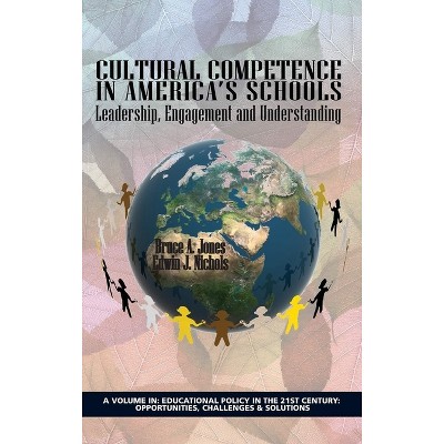 Cultural Competence in America's Schools - (Educational Policy in the 21st Century: Opportunities, Chall) by  Bruce a Jones & Edwin J Nichols