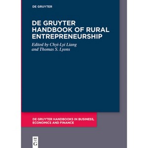 De Gruyter Handbook of Rural Entrepreneurship - (De Gruyter Handbooks in Business, Economics and Finance) by  Liang & Thomas S Lyons (Hardcover) - 1 of 1