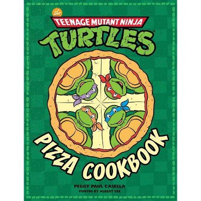 The Teenage Mutant Ninja Turtles Pizza Cookbook - by  Peggy Paul Casella (Hardcover)