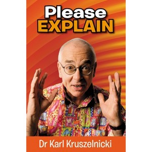 Please Explain - by  Karl Kruszelnicki (Paperback) - 1 of 1