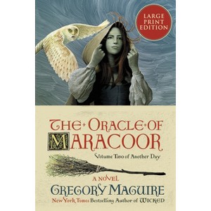 The Oracle of Maracoor - (Another Day) Large Print by  Gregory Maguire (Paperback) - 1 of 1