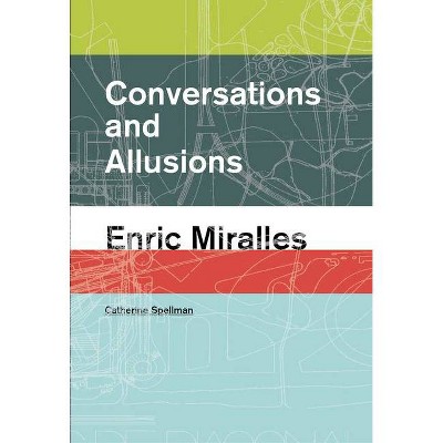 Conversations and Allusions: Enric Miralles - by  Catherine Spellman (Paperback)