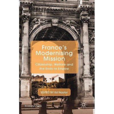 France's Modernising Mission - (St Antony's) by  Ed Naylor (Hardcover)