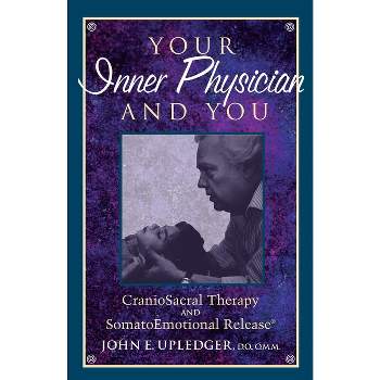Your Inner Physician and You - 2nd Edition by  John E Upledger (Paperback)