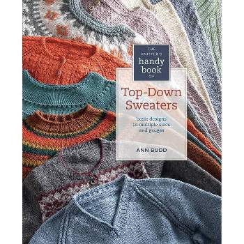 The Knitter's Handy Book of Top-Down Sweaters - by  Ann Budd (Hardcover)