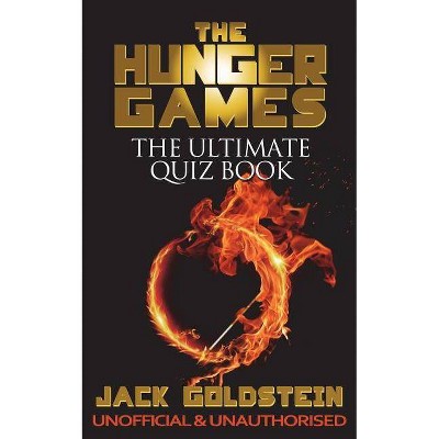 The Hunger Games - The Ultimate Quiz Book - by  Jack Goldstein (Paperback)