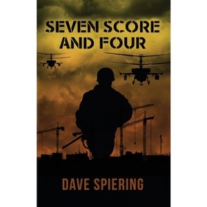 Seven Score and Four - by  Dave Spiering (Paperback) - 1 of 1