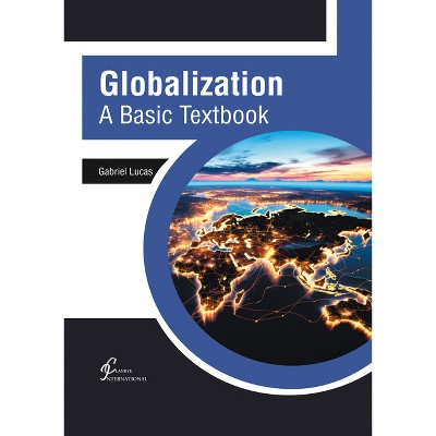 Globalization: A Basic Textbook - by  Gabriel Lucas (Hardcover)