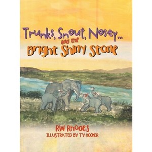 Trunks, Snout, Nosey...and the Bright Shiny Stone - by  Rw Rhodes (Hardcover) - 1 of 1